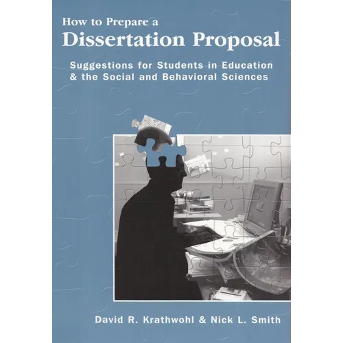 How to Prepare a Dissertation Proposal: Suggestions for Students in Education and the Social and Behavioral Sciences