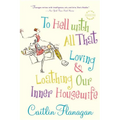 To Hell with All That: Loving and Loathing Our Inner Housewife