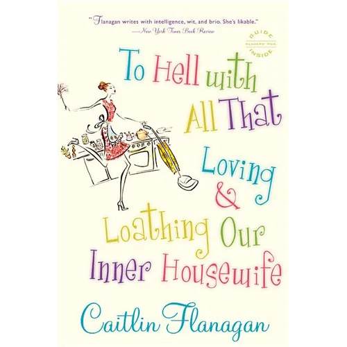 To Hell with All That: Loving and Loathing Our Inner Housewife