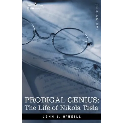 Prodigal Genius: The Life of Nikola Tesla