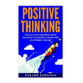 Positive Thinking: Change Your Thinking From Negative to Positive and Become an Optimist For Life (Positive Thinking, Positive Discipline