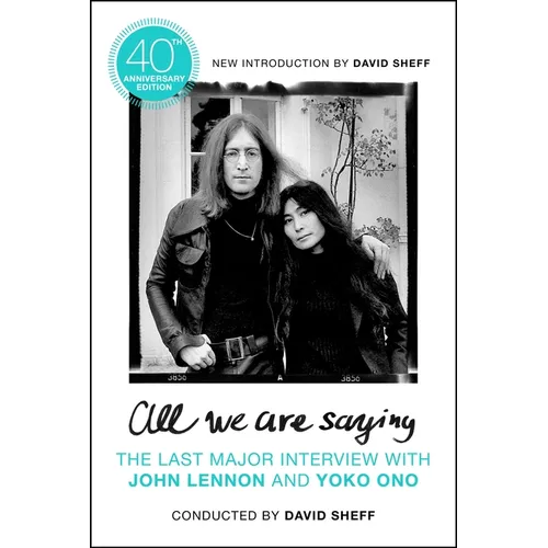 All We Are Saying: The Last Major Interview with John Lennon and Yoko Ono