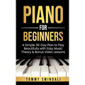 Piano For Beginners: A Simple 30-Day Plan to Play Beautifully with Easy Music Theory & Bonus Video Lessons