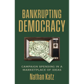 Bankrupting Democracy: Campaign Spending in a Marketplace of Ideas