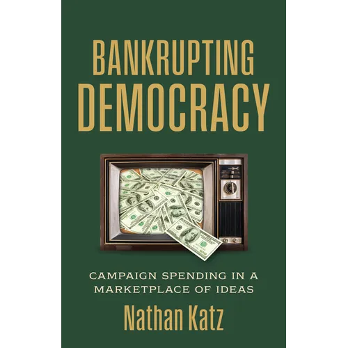Bankrupting Democracy: Campaign Spending in a Marketplace of Ideas