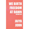We Birth Freedom at Dawn: Volume One