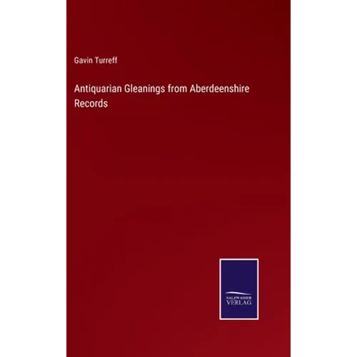 Antiquarian Gleanings from Aberdeenshire Records