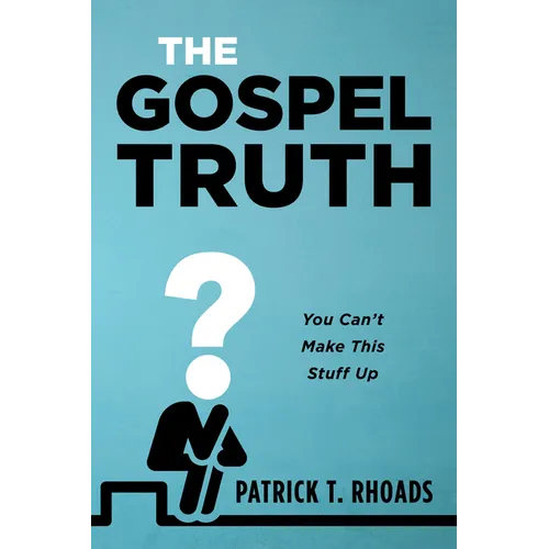The Gospel Truth: You Can't Make This Stuff Up