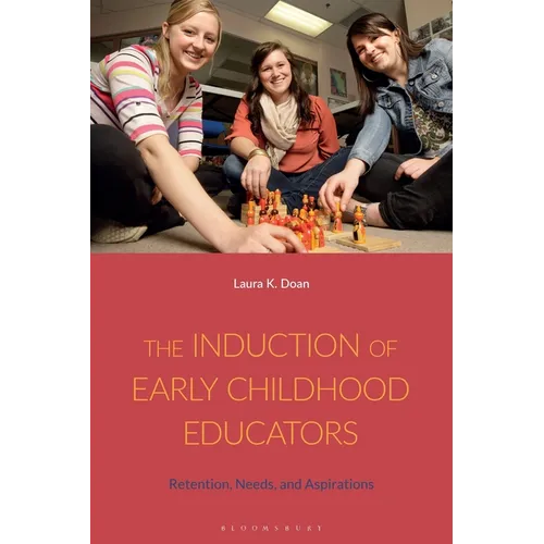 The Induction of Early Childhood Educators: Retention, Needs, and Aspirations