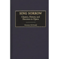 Sing Sorrow: Classics, History, and Heroines in Opera