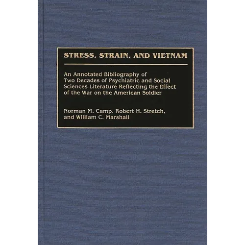 Stress, Strain, and Vietnam: An Annotated Bibliography of Two Decades of Psychiatric and Social Sciences Literature Reflecting the Effect of the War o