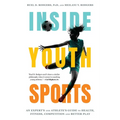Inside Youth Sports: An Expert's and Athlete's Guide to Health, Fitness, Competition and Better Play