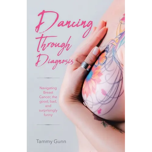 Dancing Through Diagnosis: Navigating Breast Cancer, the good, bad, and surprisingly funny