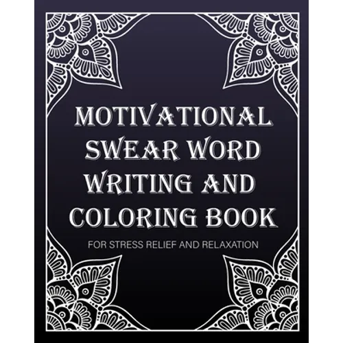 motivational swear word writing and coloring book: For Stress Relief And Relaxation: Creative Mandala pages/60 pages/8/10, Soft Cover, Matte Finish/Mo