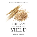 The Law of the Yield: Planting the Seeds for Greater Success
