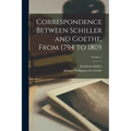 Correspondence Between Schiller and Goethe, From 1794 to 1805; Volume 1