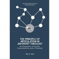 The Principle of Articulation in Adventist Theology: An Evaluation of Current Interpretations and a Proposal