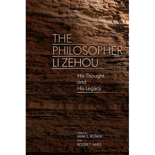 The Philosopher Li Zehou: His Thought and His Legacy