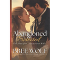 Abandoned & Protected: The Marquis' Tenacious Wife