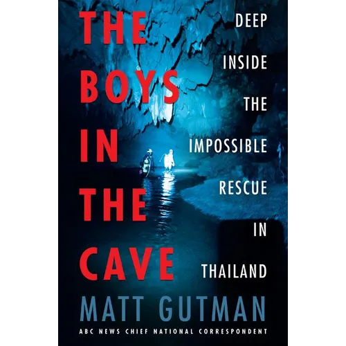 The Boys in the Cave: Deep Inside the Impossible Rescue in Thailand