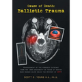 Cause of Death: Ballistic Trauma: Reassessment of the Forensic Evidence from the 1966 University of Texas at Austin Mass Murder Helps Solve the Myster