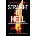 Straight to Hell: Memoir of an Ex-Evangelical Pastor