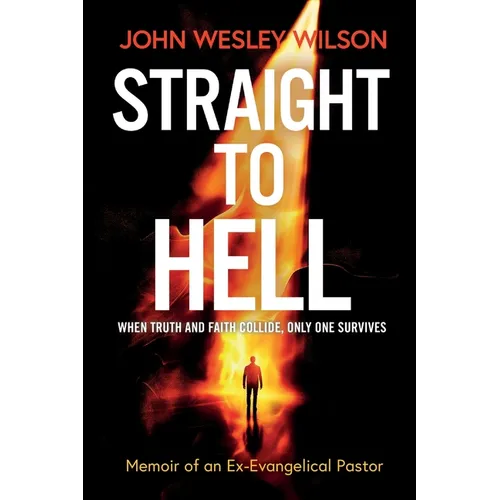 Straight to Hell: Memoir of an Ex-Evangelical Pastor