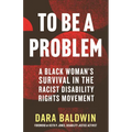 To Be a Problem: A Black Woman's Survival in the Racist Disability Rights Movement