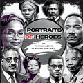 Portraits of Heroes: 30 Trailblazers in Black History