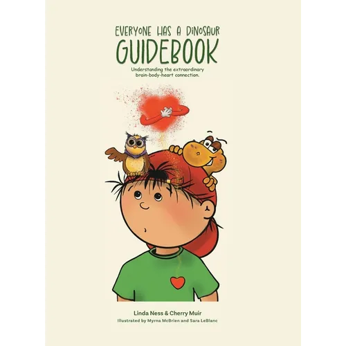 Everyone Has a Dinosaur: Guidebook: Understanding our extraordinary brain-body-heart connection