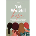 Yet We Still Hope: Stories of Courage from Women Serving Around the World