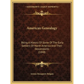 American Genealogy: Being A History Of Some Of The Early Settlers Of North America And Their Descendants (1848)