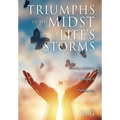Triumphs in the Midst of Life's Storms: Living a Spiritual, Uplifting & Fulfilling Life