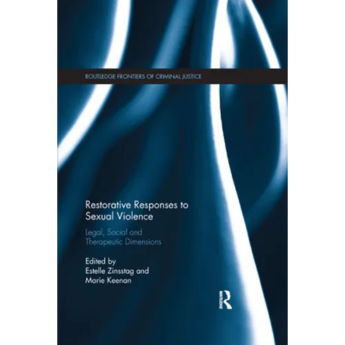 Restorative Responses to Sexual Violence: Legal, Social and Therapeutic Dimensions