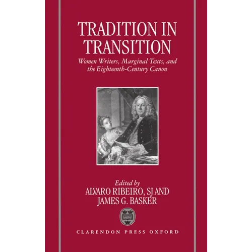 Tradition in Transition: Women Writers, Marginal Texts, and the Eighteenth-Century Canon