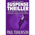 Suspense Thriller: How to Write Chase, Spy, Legal, Medical, Psychological, Political & Techno-Thrillers