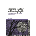 Debating in Teaching and Learning English: Theory and Practice for Pedagogy and Curriculum