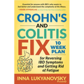Crohn's and Colitis Fix: 10 Week Plan for Reversing Ibd Symptoms and Getting Rid of Fatigue