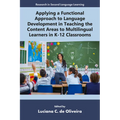 Applying a Functional Approach to Language Development in Teaching the Content Areas to Multilingual Learners in K-12 Classrooms