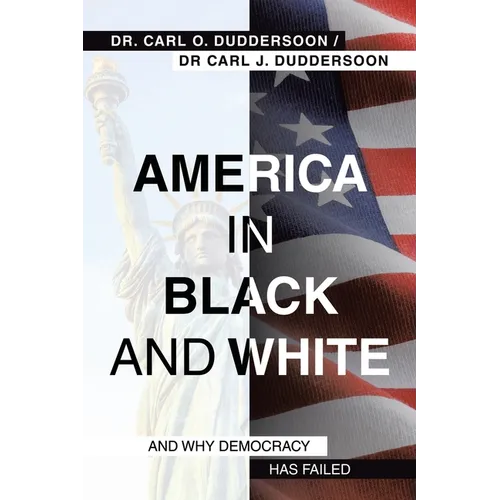 America in Black and White: And Why Democracy Has Failed