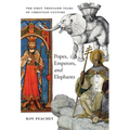 Popes, Emperors, and Elephants: The First Thousand Years of Christian Culture