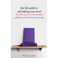The Tidy Guide to Self-Editing Your Novel: The clutter-free, 30-minute course for polishing your book without going crazy