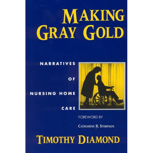 Making Gray Gold: Narratives of Nursing Home Care