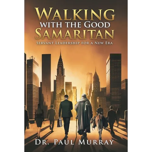 Walking with the Good Samaritan: Servant Leadership for a New Era