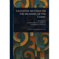 Laughter: An Essay on the Meaning of the Comic