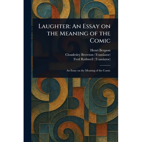 Laughter: An Essay on the Meaning of the Comic
