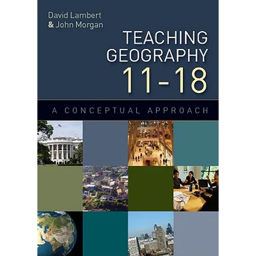 Teaching Geography 11-18: A Conceptual Approach