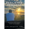 Resilience Required: Surviving an Alcoholic Snake-pit to Building a Life of Purpose, Triumph, and Achievement