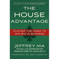 The House Advantage: Playing the Odds to Win Big in Business