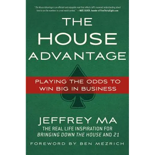 The House Advantage: Playing the Odds to Win Big in Business